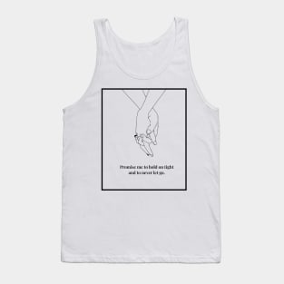 Promise me to hold on tight and to never let go. Tank Top